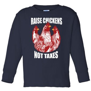 Raise Chickens Not Taxes Ranch Homestead Farming Libertarian Toddler Long Sleeve Shirt