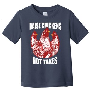 Raise Chickens Not Taxes Ranch Homestead Farming Libertarian Toddler T-Shirt