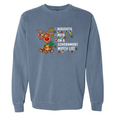 Reindeer Christmas Nice Naughty On A Governt Watch List Great Gift Garment-Dyed Sweatshirt