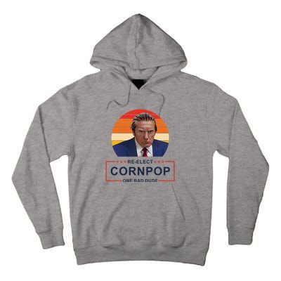 Reelect Cornpop One Bad Dude Funny Trump Apparel Tall Hoodie