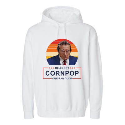 Reelect Cornpop One Bad Dude Funny Trump Apparel Garment-Dyed Fleece Hoodie