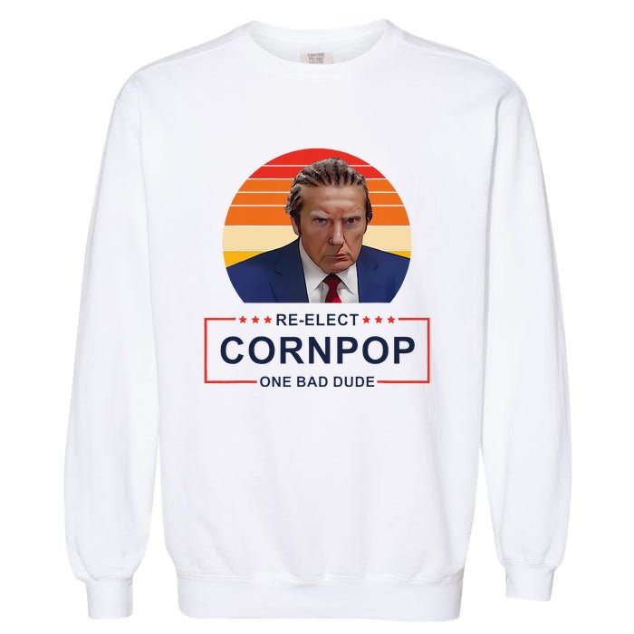 Reelect Cornpop One Bad Dude Funny Trump Apparel Garment-Dyed Sweatshirt