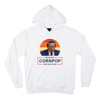 Reelect Cornpop One Bad Dude Funny Trump Apparel Hoodie