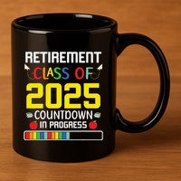 Retirement Class Of 2025 Count Down Progress Retired Teacher 11oz C Handle Ceramic Mug