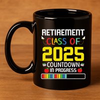 Retirement Class Of 2025 Count Down Progress Retired Teacher 11oz C Handle Ceramic Mug