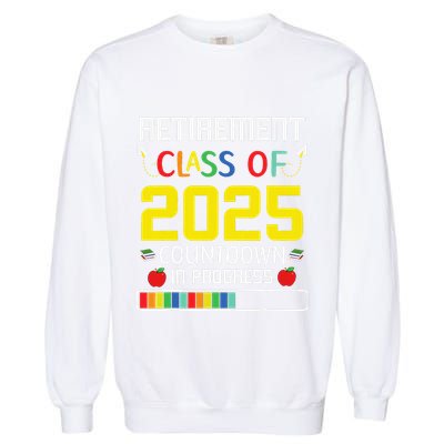 Retirement Class Of 2025 Count Down Progress Retired Teacher Garment-Dyed Sweatshirt