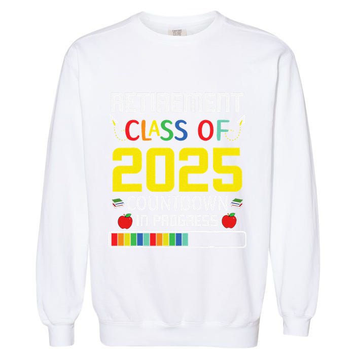 Retirement Class Of 2025 Count Down Progress Retired Teacher Garment-Dyed Sweatshirt