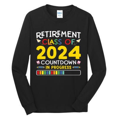 Retirement Class Of 2024 Countdown In Progress Funny Retired Tall Long Sleeve T-Shirt