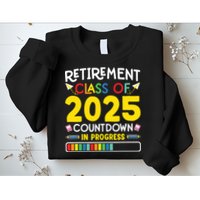 Retirement Class Of 2025 Countdown In Progress Teacher Gift Sweatshirt