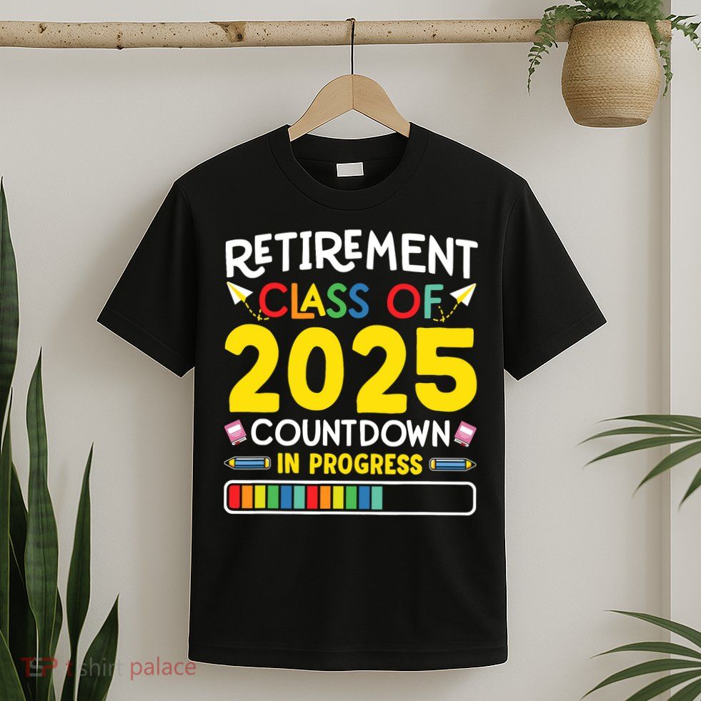 Retirement Class Of 2025 Countdown In Progress Teacher Gift T-Shirt