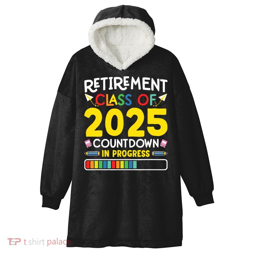 Retirement Class Of 2025 Countdown In Progress Teacher Gift Hooded Wearable Blanket
