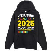 Retirement Class Of 2025 Countdown In Progress Teacher Gift Premium Pullover Hoodie