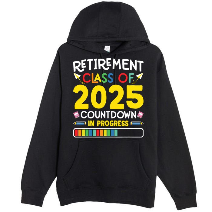 Retirement Class Of 2025 Countdown In Progress Teacher Gift Premium Pullover Hoodie