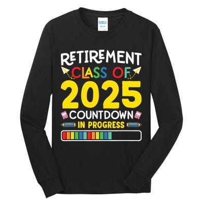 Retirement Class Of 2025 Countdown In Progress Teacher Gift Tall Long Sleeve T-Shirt