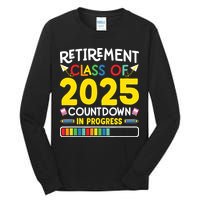 Retirement Class Of 2025 Countdown In Progress Teacher Gift Tall Long Sleeve T-Shirt