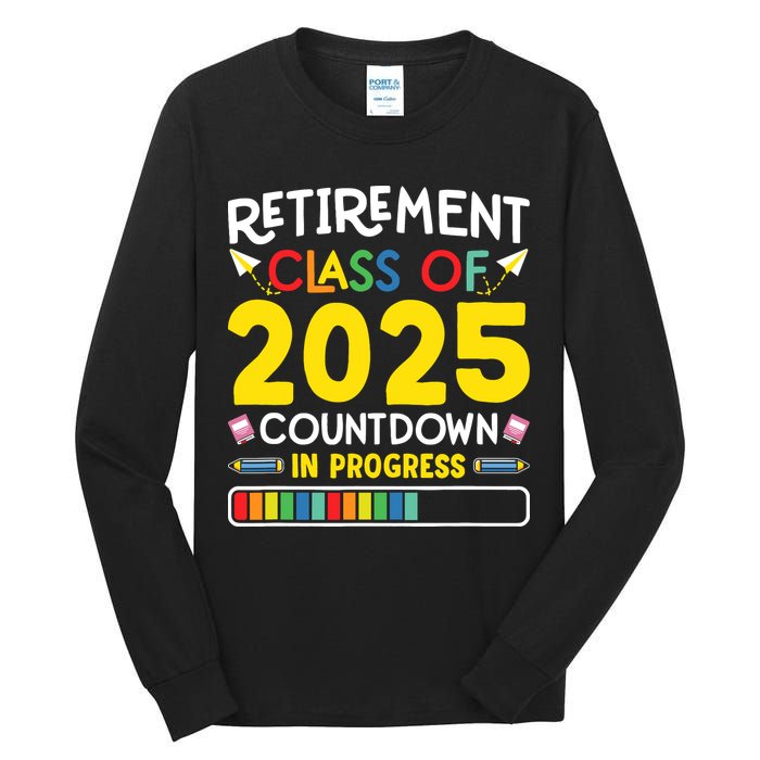 Retirement Class Of 2025 Countdown In Progress Teacher Gift Tall Long Sleeve T-Shirt