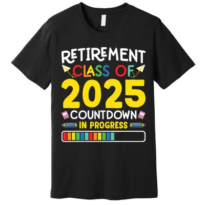 Retirement Class Of 2025 Countdown In Progress Teacher Gift Premium T-Shirt