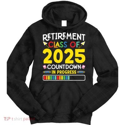 Retirement Class Of 2025 Countdown In Progress Teacher Gift Tie Dye Hoodie