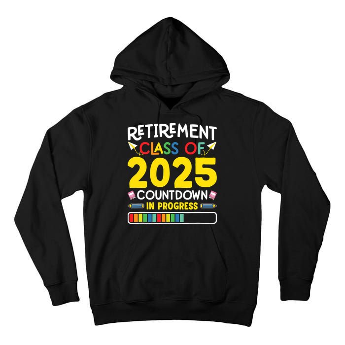 Retirement Class Of 2025 Countdown In Progress Teacher Gift Tall Hoodie
