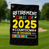 Retirement Class Of 2025 Countdown In Progress Teacher Gift Golf Towel