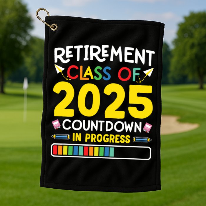 Retirement Class Of 2025 Countdown In Progress Teacher Gift Golf Towel