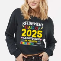 Retirement Class Of 2025 Countdown In Progress Teacher Gift Cropped Pullover Crew