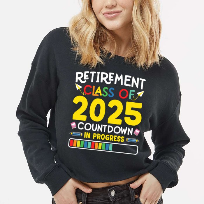 Retirement Class Of 2025 Countdown In Progress Teacher Gift Cropped Pullover Crew