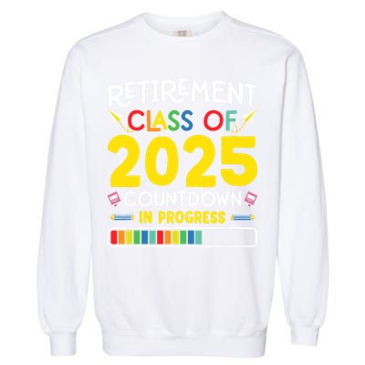 Retirement Class Of 2025 Countdown In Progress Teacher Gift Garment-Dyed Sweatshirt