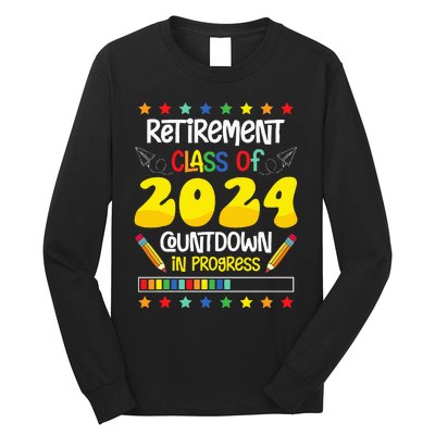 Retirement Class Of 2024 Countdown In Progress Funny Teacher Long Sleeve Shirt