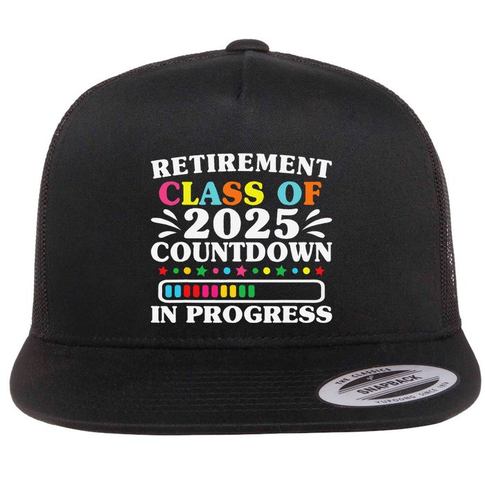 Retirement Class Of 2025 Countdown In Progress Funny Retired Flat Bill Trucker Hat