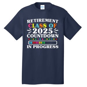 Retirement Class Of 2025 Countdown In Progress Funny Retired Tall T-Shirt