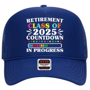 Retirement Class Of 2025 Countdown In Progress Funny Retired High Crown Mesh Back Trucker Hat