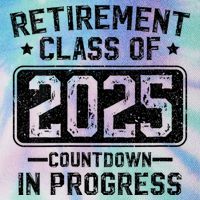 Retirement Class Of 2025 Countdown In Progress Legacy Tie Dye Trucker Hat