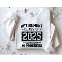Retirement Class Of 2025 Countdown In Progress Sweatshirt