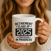 Retirement Class Of 2025 Countdown In Progress Mug