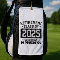 Retirement Class Of 2025 Countdown In Progress Golf Towel