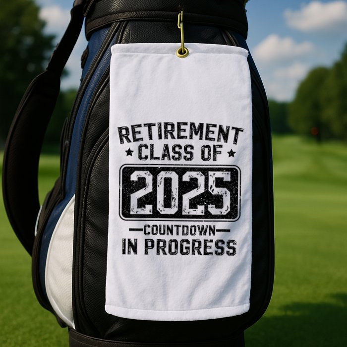 Retirement Class Of 2025 Countdown In Progress Golf Towel