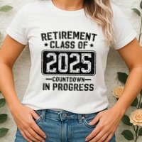 Retirement Class Of 2025 Countdown In Progress Womens T-Shirt