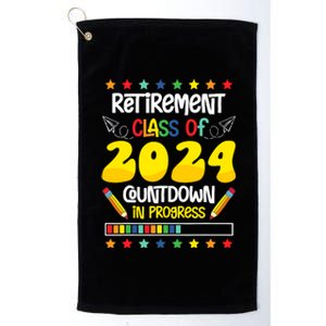 Retirement Class Of 2024 Countdown In Progress Funny Teacher Platinum Collection Golf Towel