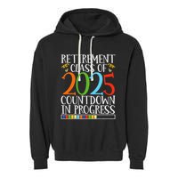 Retirement Class Of 2025 Countdown In Progress Fun Retire Garment-Dyed Fleece Hoodie
