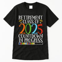 Retirement Class Of 2025 Countdown In Progress Fun Retire Tall T-Shirt