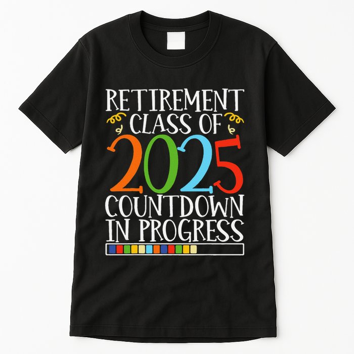 Retirement Class Of 2025 Countdown In Progress Fun Retire Tall T-Shirt