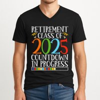 Retirement Class Of 2025 Countdown In Progress Fun Retire V-Neck T-Shirt