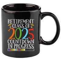 Retirement Class Of 2025 Countdown In Progress Fun Retire 11oz C Handle Ceramic Mug