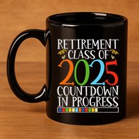 Retirement Class Of 2025 Countdown In Progress Fun Retire 11oz C Handle Ceramic Mug