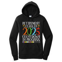 Retirement Class Of 2025 Countdown In Progress Fun Retire Women's Pullover Hoodie