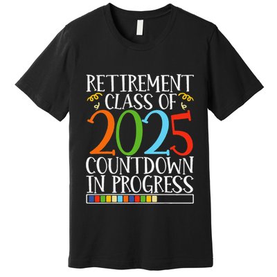 Retirement Class Of 2025 Countdown In Progress Fun Retire Premium T-Shirt