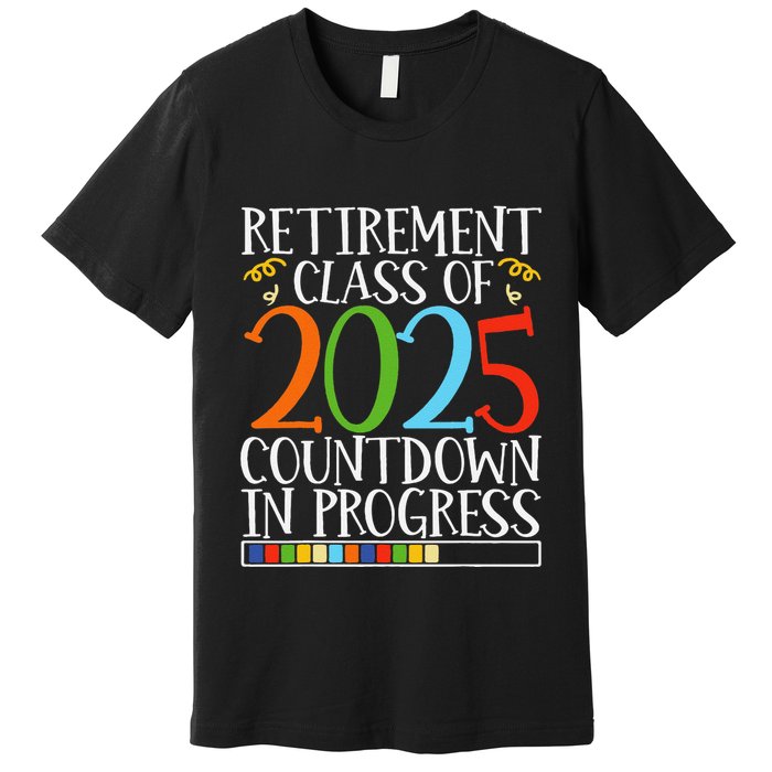 Retirement Class Of 2025 Countdown In Progress Fun Retire Premium T-Shirt