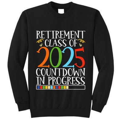 Retirement Class Of 2025 Countdown In Progress Fun Retire Tall Sweatshirt