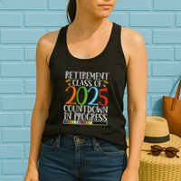 Retirement Class Of 2025 Countdown In Progress Fun Retire Womens Tank Top